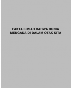 FAKTA ILMIAH BAHWA DUNIA MENGADA DI DALAM OTAK KITA